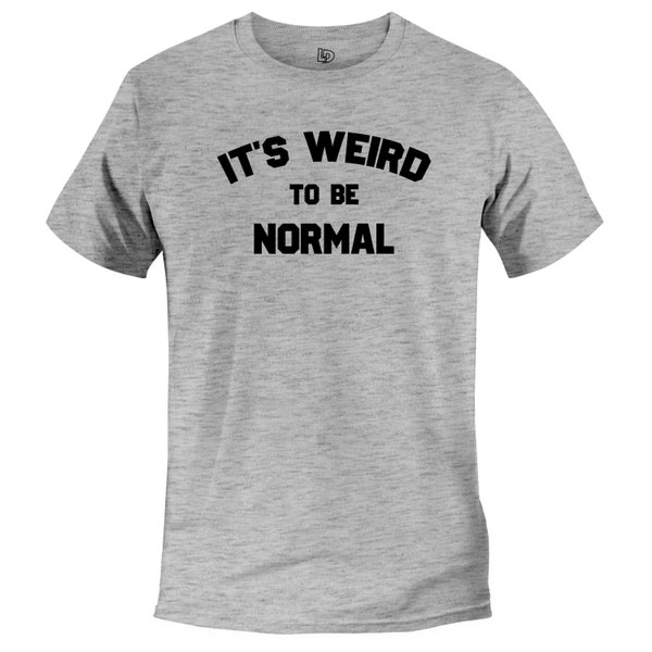 Weird to Be Normal Shirt, Quirky Shirt, Embrace Individuality, Men's/Women's Sizes, Unisex, Gift for Eccentrics, Stand Out from the Crowd