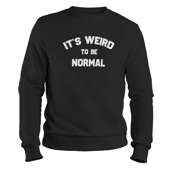 Weird to Be Normal Sweatshirt, Quirky Shirt, Embrace Individuality, Men's/Women's Sizes, Gift for Eccentrics, Stand Out from the Crowd