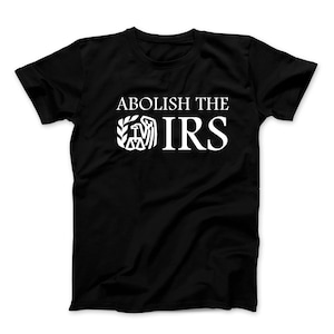 Abolish the IRS tax small government funny sarcastic T-shirt