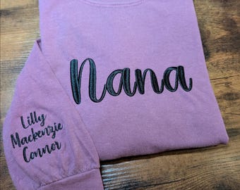 Nana Long Sleeve Embroidered Comfort Colors Shirt w/ Personalized Sleeve, Embroidery, Grandmother Gift, Grandma Gift