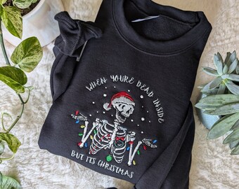 When You're Dead Inside But It's Christmas Embroidered Sweatshirt, Christmas Sweatshirt, Embroidery, Skeleton, X-Mas
