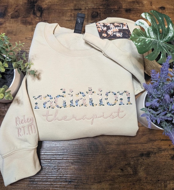 Radiation Therapist Floral Embroidered Sweatshirt, Personalized Sleeve, RT Flower Sweatshirt, Embroidery, Gifts for Her, RT Presents