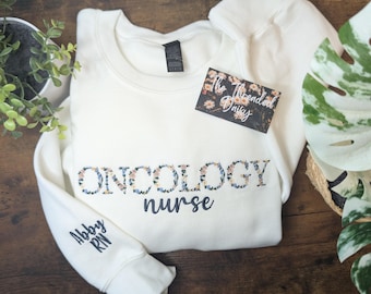 Personalized Floral Oncology Nurse Embroidered Sweatshirt, Personalized Sleeve, Floral Sweatshirt, Embroidery, Nurse Gifts, RN, LPN, CNA