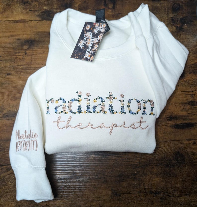 Radiation Therapist Floral Embroidered Sweatshirt, Personalized Sleeve, RT Flower Sweatshirt, Embroidery, Gifts for Her, RT Presents White