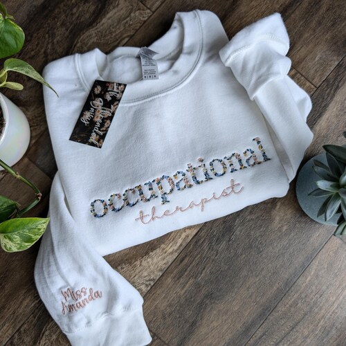 Personalized Occupational Therapist Embroidered Sweatshirt, Personalized Sleeve, OT Floral Sweatshirt, Embroidery