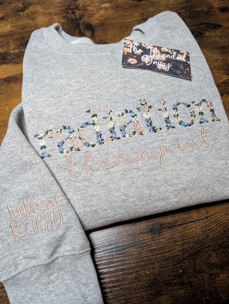 Radiation Therapist Floral Embroidered Sweatshirt, Personalized Sleeve, RT Flower Sweatshirt, Embroidery, Gifts for Her, RT Presents Sport Gray