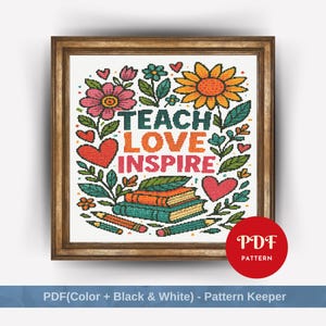 May include: A framed cross-stitch design with the words "TEACH LOVE INSPIRE" surrounded by colorful flowers, hearts, books, and pencils. A red circle with "PDF PATTERN" is in the lower right corner. The frame is brown.