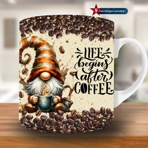 May include: White ceramic coffee mug featuring a gnome with a striped hat, holding a coffee cup. The mug is decorated with coffee beans and the phrase "LIFE begins after COFFEE" in black script. A small banner reads "9 Free Designs Included".
