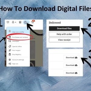 May include: A screenshot showing how to download digital files on Etsy. The steps are: 1. Click on your profile icon, 2. Select "Purchases and reviews", 3. Click "Download files".