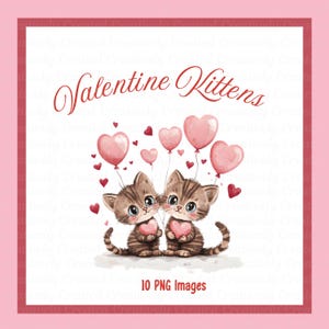 10 Adorable Valentine Kitten Clipart PNGs, 10 PNG Images, Valentine Cards, Invitations, Sublimation, Stickers, Print and Cut
