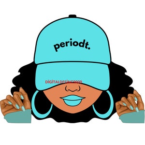 May include: A digital illustration of a woman with black curly hair wearing a turquoise blue baseball cap with the text "periodt." on the front. She is wearing large turquoise blue hoop earrings and has turquoise blue lipstick.