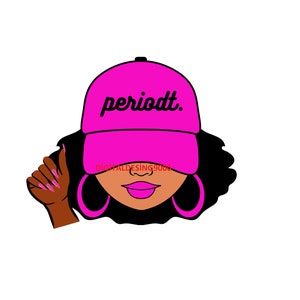 May include: A pink baseball cap with the text "periodt." in black lettering. The cap is worn by a cartoon illustration of a woman with black hair, pink lips, and large hoop earrings.