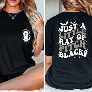 Just A Little Ray Of Pitch Black T-Shirt, Goth Halloween Tee, Halloween Humor Shirt, Witchy Shirt, Fall T-shirt, Halloween Funny Shirt