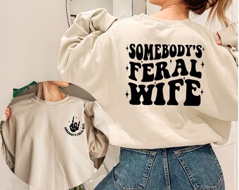 Feral Wife Sweatshirt, Somebodys Feral Wife Hoodie, Feral Ass Ex Wife, Feral Wife, Feral Mama, Feral Ass Mama, Feral Ex Wife Tee, Sweatshirt