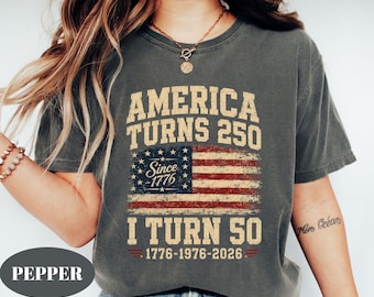 Comfort Colors® America Turns 250 I Turn 50 T-Shirt | Born In 1976 Tee | Patriotic 4th Of July Shirt | America Birthday Gift | 250 Years