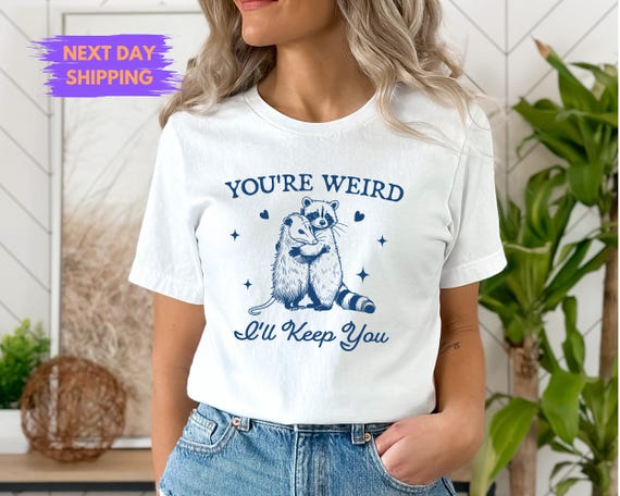 You're Weird I'll Keep You Shirt, Funny Raccoon Shirt , Funny Opossum Tee, Trendy Raccoon Opossum Apparel, Sarcastic Animal Sayings Clothes