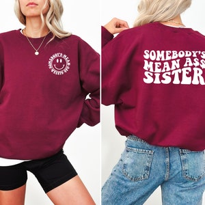 Somebody's mean ass sister, Funny sweatshirt for sister, Sis Sweatshirt, Sarcastic Hoodie, Gifts for sister, Bestfriend sweater