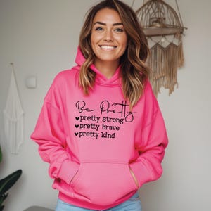 Be Pretty (Strong, Brave, Kind) Hoodie | Motivational Sweatshirt | Kindness Hoodie | Inspirational Gift For Her | Gift For Teen Girl