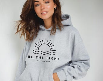 Be The Light Christian Sweatshirt | Christian Hoodie | Christian Clothing | Bible Verse Hooded Sweatshirt | Christian Shirt Christian Merch