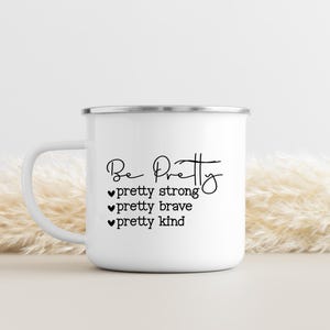 Be Pretty (Strong, Brave, Kind) Mug | Inspirational Coffee Mug | Comforting Coffee Mugs | Confidence Coffee Mug | Mental Health Gift