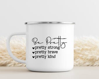 Be Pretty (Strong, Brave, Kind) Mug | Inspirational Coffee Mug | Comforting Coffee Mugs | Confidence Coffee Mug | Mental Health Gift
