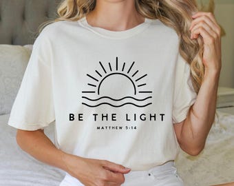 Be The Light Christian T-Shirt | Bible Verse Shirt | Comfort Colors | Positive Message Shirt | Faith Shirt | Christian Tshirts