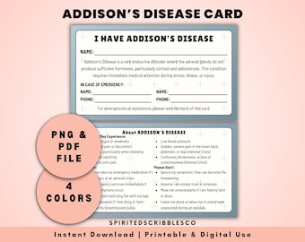 May include: A printable card with the title "Addison's Disease Card" and the text "I Have Addison's Disease". The card is designed to be filled out with personal information in case of an emergency. The back of the card provides information about Addison's Disease and what to do in case of an emergency.