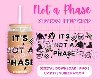 Cool Trendy Punk Rock Goth PNG | Not A Phase | Digital File | Unisex Wrap for UV DTF / Sublimation | For 16oz Glass Cup | High Quality