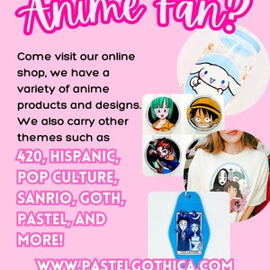 May include: A pink and white graphic with the text "Anime fan?" and the website address "WWW.PASTELGOTHICA.COM". The graphic features various anime-themed products, including a clear tumbler with a cartoon character, a phone case with a cartoon character, a t-shirt with a cartoon character, and a key chain with a cartoon character.