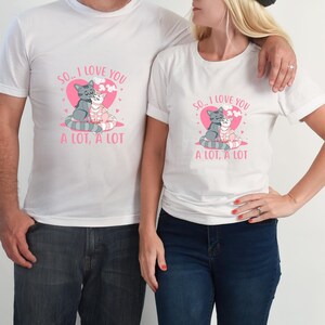 This Tee screams,  So.. I love You Like A Lot.. A Lot, A Lot   - Couples Valentine&#39;s Day Gift Tee - Cat Lovers T-Shirt,Gift For Pet Lovers