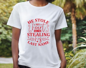 Funny Sarcastic Valentines Day Gift - Stealing His Last Name T-Shirt - Couples Shirt -  Funny Gift for Your Love - Sarcastic Couples T-Shirt