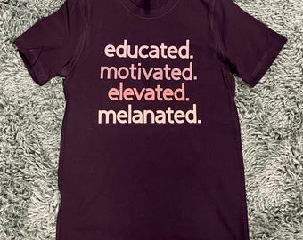 Educated, Motivated, Elevated, Melanated Tee