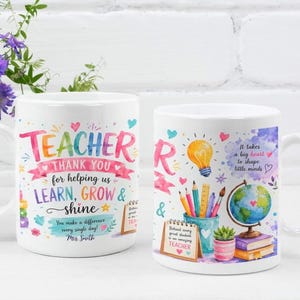 May include: Two white ceramic mugs featuring colourful watercolour-style graphics. The left mug displays the text "TEACHER THANK YOU for helping us LEARN, GROW & SHINE" and "Mrs. Smith". The right mug shows a globe, pencils, and "It takes a big heart to shape little minds".