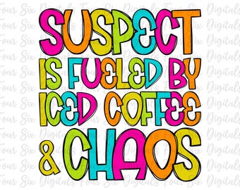 Suspect is Fueled by Iced Coffee & Chaos png, Coffee Lover png, Sarcastic Humor, Funny Coffee png, TikTok Trend, Iced Coffee Digital Design