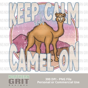 Keep Calm and Camel On png, Hump Day Camel, Funny Camel png, Camel Lover, Camel png, Digital Download