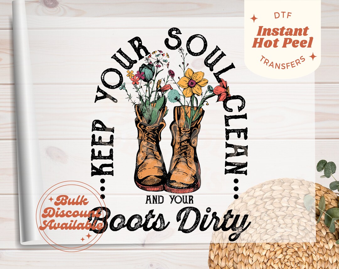 Ready to Press DTF Transfers Keep Your Soul Clean Boots Dirty Iron on ...