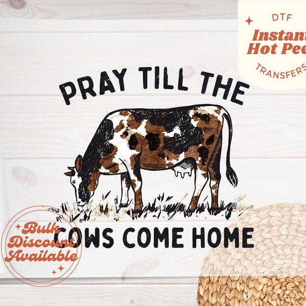 Ready to Press DTF Transfers - Pray till the Cows Come Home Custom Transfers - Direct to Film Transfers