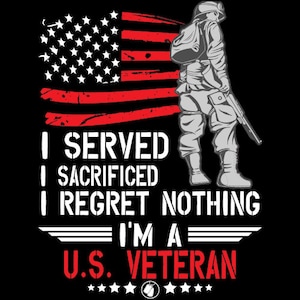 I Served I Sacrificed I Regret Nothing USA Veteran png