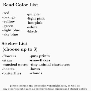 May include: A list of bead colours and sticker options for a craft project. Bead colours include red, orange, yellow, green, light blue, sky blue, purple, light pink, hot pink, white, and black. Sticker options include flowers, stars, musical notes, hearts, butterflies, paw prints, snowflakes, tiny animal characters, bows, and clouds. The text instructs the user to choose up to 3 sticker options.