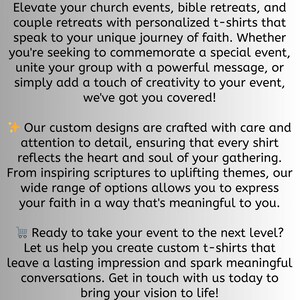 May include: Custom T-shirts for your faith journey. Elevate your church events, bible retreats, and couple retreats with personalized t-shirts that speak to your unique journey of faith. Whether you're seeking to commemorate a special event, unite your group with a powerful message, or simply add a touch of creativity to your event, we've got you covered! Our custom designs are crafted with care and attention to detail, ensuring that every shirt reflects the heart and soul of your gathering. From inspiring scriptures to uplifting themes, our wide range of options allows you to express your faith in a way that's meaningful to you. Ready to take your event to the next level? Let us help you create custom t-shirts that leave a lasting impression and spark meaningful conversations. Get in touch with us today to bring your vision to life! 4EVER SAVED SPIRITWEAR