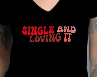 Living Single Vneck for Single Woman, Single and Loving It, Confident Woman Sarcastic Gift, I Love Me Shirt, Comfy Self Love Outfit for Her