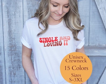 Anti Alla hjärtans dag-t-shirt - Singel och älskar det, singelkvinna onlinedejting-t-shirt för självsäker kvinna, present till ensamstående mamma, jag älskar mig
