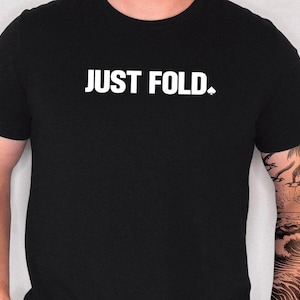 Just Fold - Maglietta da poker unica, maglietta Texas Hold 'Em, regalo per giocatori di poker, maglietta fortunata per giocatori di carte, disponibile come maglietta o felpa unisex