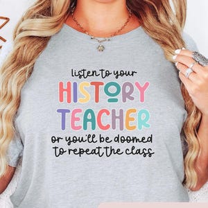 Funny History Teacher Shirt: Listen to Your History Teacher Or You&#39;ll Be Doomed to Repeat the Class, History Buff Tee, History Teacher Gift