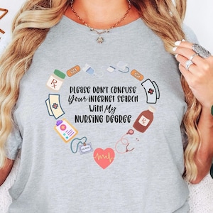 Nurse Shirt, Funny Nurse Wisdom Tee, Please Don't Confuse Your Internet Search With My Nursing Degree Tshirt, Nursing Appreciation Gift