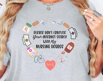Nurse Shirt, Funny Nurse Wisdom Tee, Please Don't Confuse Your Internet Search With My Nursing Degree Tshirt, Nursing Appreciation Gift