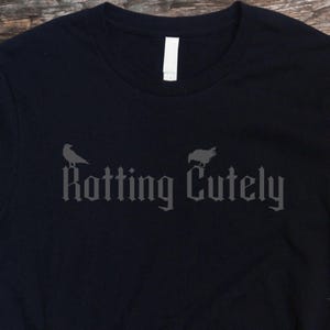 Rotting Cutely - Dark Humor Goth T-Shirt, Grey Text on Black Top, Goth or Alternative Girl Gift, Gothic Apparel, Sarcastic Goth Gift