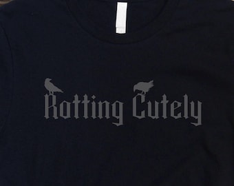 Rotting Cutely - Dark Humor Goth T-Shirt, Grey Text on Black Top, Goth or Alternative Girl Gift, Gothic Apparel, Sarcastic Goth Gift