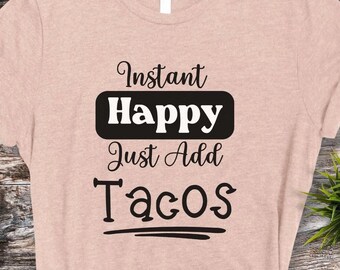 Instant Happy Tacos T-Shirt: Foodie Gift for Chef