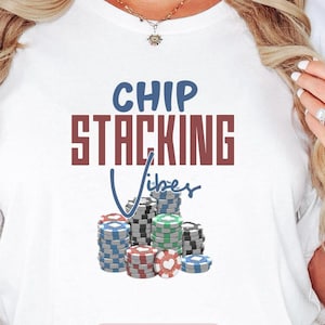 Chip Stacking Vibes Poker Shirt, Poker Player Gift, Texas Hold 'Em Card Game Apparel, Casino Style, Available as Unisex Tee or Hoodie